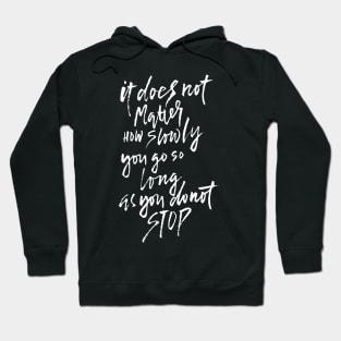 It doesn't matter how slow you go until you stop Hoodie